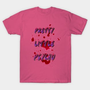 Pretty Little Psycho T-Shirt